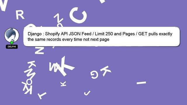 Django : Shopify API JSON Feed / Limit 250 and Pages / GET pulls exactly the same records every tim смотреть онлайн
