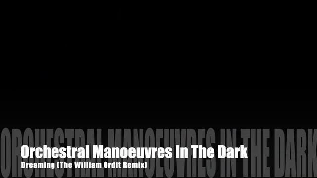 Orchestral Manoeuvres In The Dark – Dreaming (The William Orbit Remix) смотреть онлайн