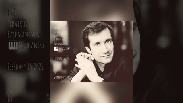 ?Н.Луганский ?Чайковский-Рахманинов ✨Колыбельная. БЗК 15.02.2021 смотреть онлайн