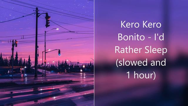 Kero Kero Bonito- I'd Rather Sleep [1 hour & slowed] смотреть онлайн