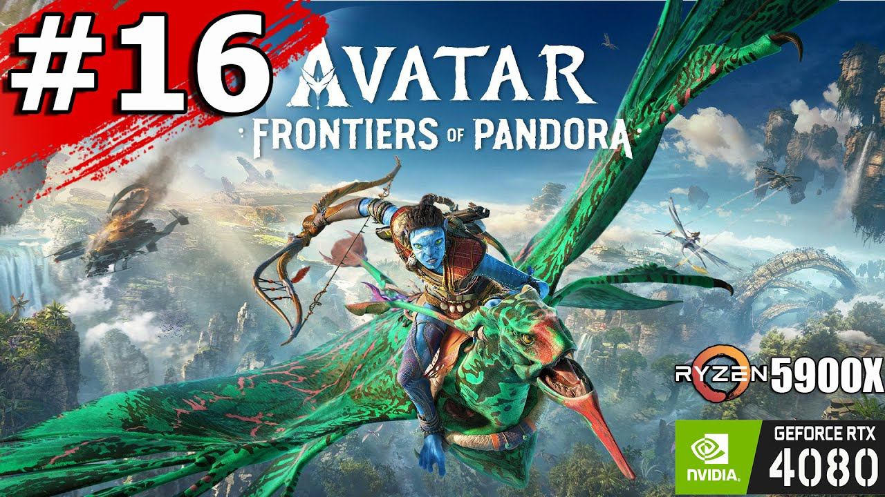 Прохождение Avatar: Frontiers Of Pandora – Часть 16: Новый план (RTX4080 / Ryzen 5900x)