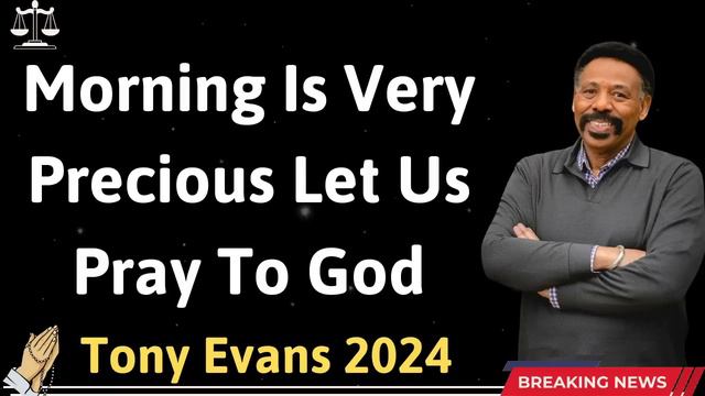 Morning Is Very Precious Let Us Pray To God - Tony Evans 2024 смотреть онлайн