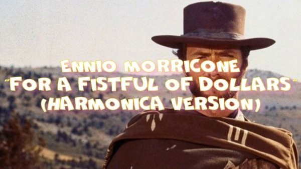 ГГ - Ennio Morricone "For a Fistful of Dollars" (Per un Pugno di Dollari). Harmonica version.