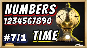 Английский с нуля, урок 7, часть 1 (numbers - числа + time - время)