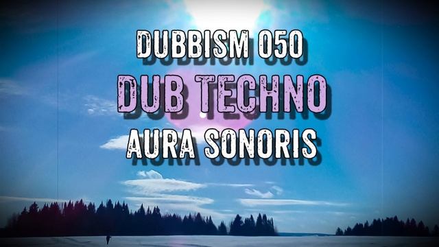 Dub Techno Session 2022 DUBBISM 050 - AURA SONORIS