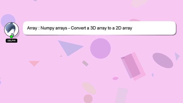 Array : Numpy arrays - Convert a 3D array to a 2D array смотреть онлайн