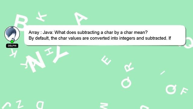 Array : Java: What does subtracting a char by a char mean? смотреть онлайн