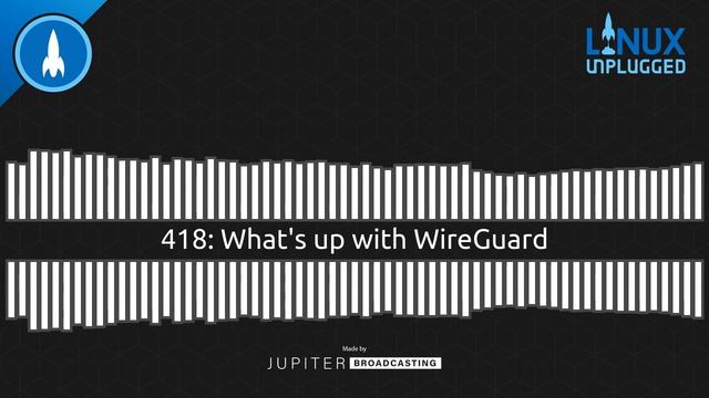 What's up with WireGuard | LINUX Unplugged 418 смотреть онлайн