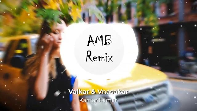 Valkar & VnasaKar - Kamar Kamar (AMB Remix)