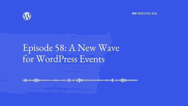WP Briefing Episode 58 A New Wave for WordPress Events смотреть онлайн