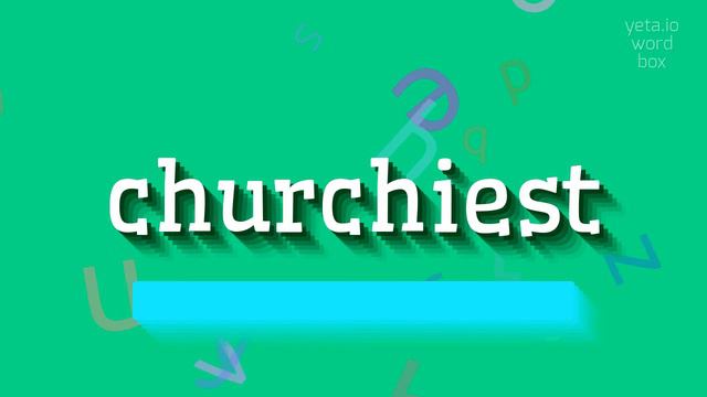 CHURCHIEST - HOW TO SAY CHURCHIEST? #churchiest