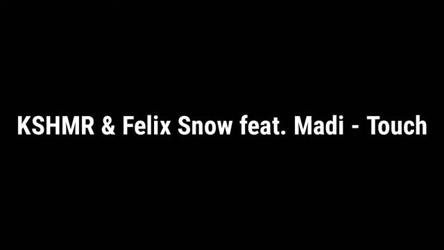 Музыка - KSHMR & Felix Snow feat. Madi - Touch (+Ссылка скачать) смотреть онлайн