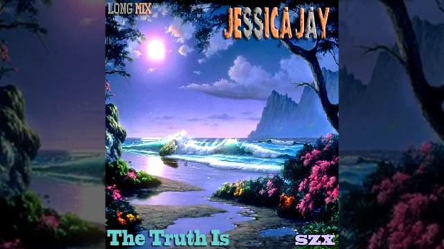 Jessica Jay - The Truth Is (Long Mix) (SZX)