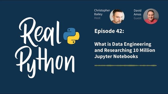 What Is Data Engineering and Researching 10 Million Jupyter Notebooks | Real Python Podcast #42 смотреть онлайн