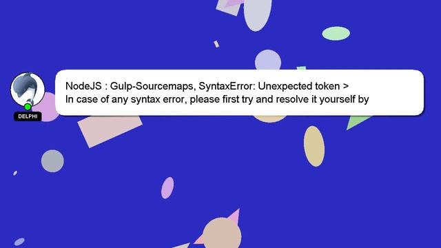 NodeJS : Gulp-Sourcemaps, SyntaxError: Unexpected token смотреть онлайн