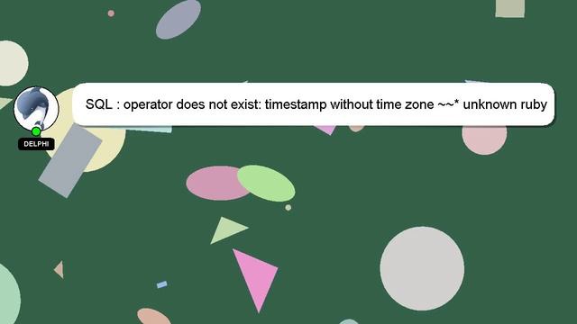 SQL : operator does not exist: timestamp without time zone ~~* unknown ruby code смотреть онлайн
