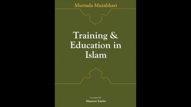 AUDIO: Training & Education in Islam by Ayatollah Murtuda Mutahhari CHAPTER 18/19 смотреть онлайн