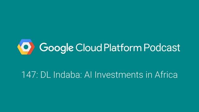 DL Indaba: AI Investments in Africa: GCPPodcast 147 смотреть онлайн