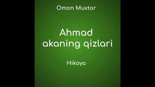 Ahmad Akaning Qizlari (O.Muxtor Hikoya Uzbek Tilida Audio Hikoyalar Mp3 Eshitish)