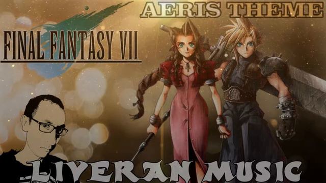 Final Fantasy VII - Aeris Theme [Liveran Version] смотреть онлайн