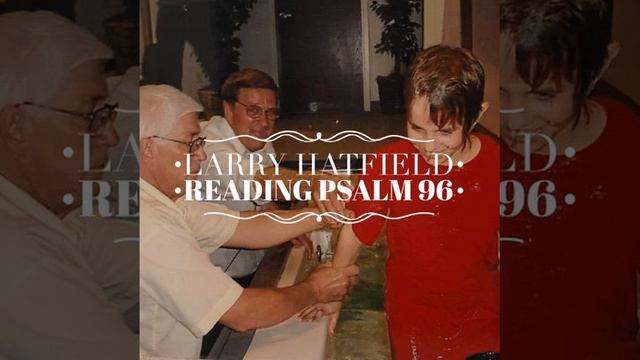 Rev. Larry Hatfield Reading Psalm 96 смотреть онлайн