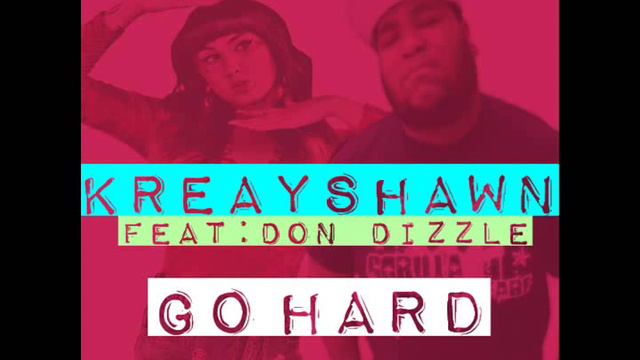 Kreayshawn - Go Hard Feat: Don Dizzle (BKABYZ TRAPMIX)