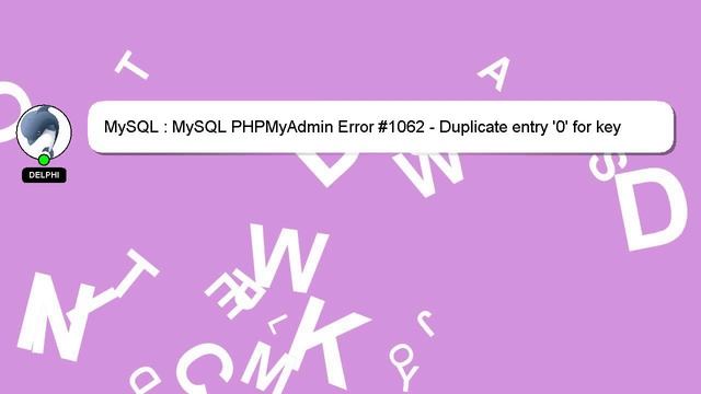 MySQL : MySQL PHPMyAdmin Error #1062 - Duplicate entry '0' for key 'PRIMARY' смотреть онлайн