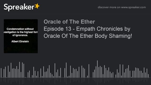 Episode 13 - Empath Chronicles by Oracle Of The Ether Body Shaming! (part 2 of 2) смотреть онлайн