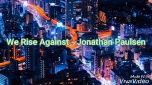 We Rise Against - Jonathan Paulsen