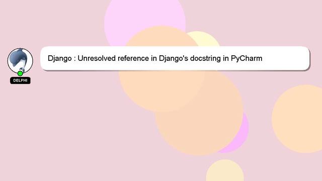 Django : Unresolved reference in Django's docstring in PyCharm смотреть онлайн