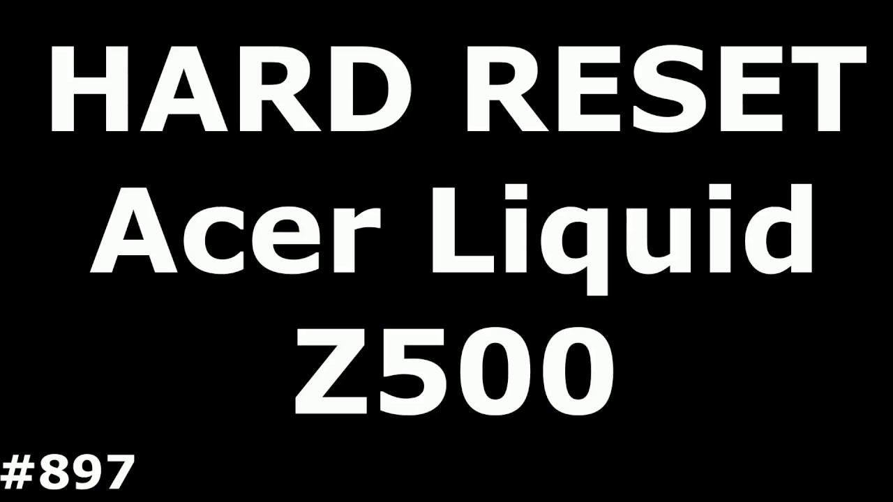 Сброс настроек Acer Liquid Z500 (Hard Reset Acer Liquid Z500)
