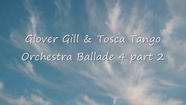 Glover Gill & Tosca Tango Orchestra Ballade 4 part 2 смотреть онлайн