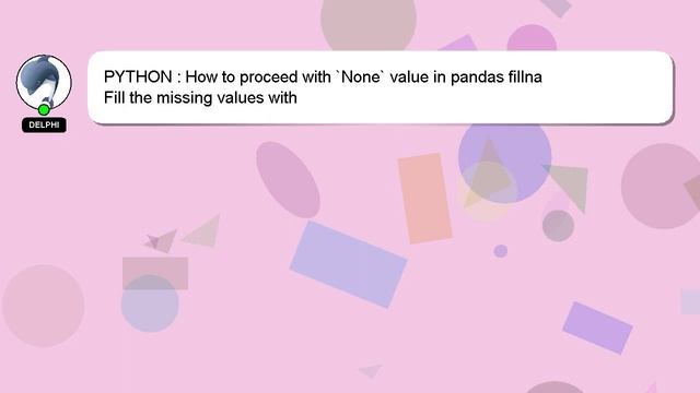 PYTHON : How to proceed with `None` value in pandas fillna смотреть онлайн