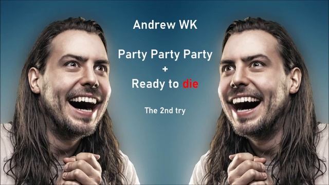 Andrew WK Mix (Party, Party, Party + Ready to die) | The 2nd try смотреть онлайн
