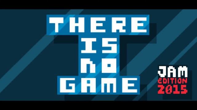 There Is No Game Jam Edition 2015 credits theme смотреть онлайн