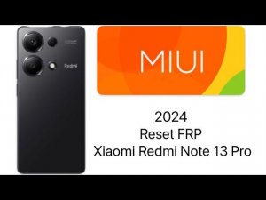 Redmi Note 13 Pro, Сброс Гугл Акаунта Xiaomi Redmi Note 13 Pro,FRP