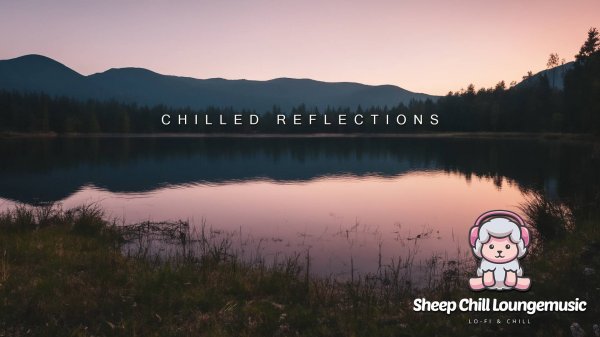 Chilled Reflections - Sheep Chill Loungemusic