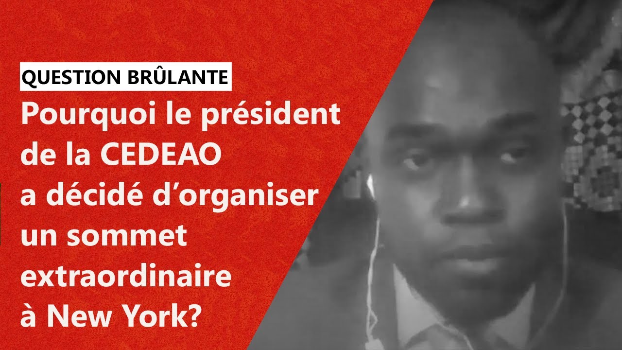 Pourquoi Le Président De La CEDEAO A Décidé D’organiser Un Sommet Extraordinaire à New York?