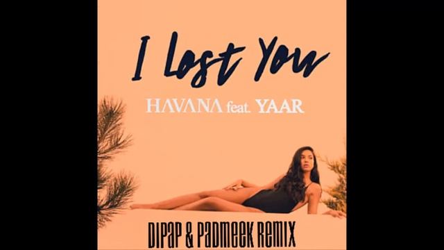 Havana feat Yaar - I Lost You (DiPap & Padmeek Reggaeton Remix) смотреть онлайн
