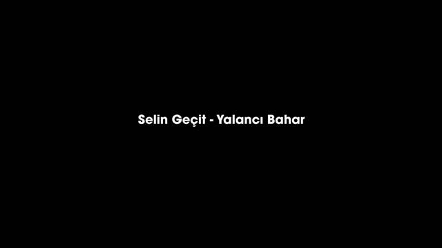 Selin Geçit - Yalancı Bahar Full смотреть онлайн
