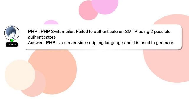 PHP : PHP Swift mailer: Failed to authenticate on SMTP using 2 possible authenticators смотреть онлайн