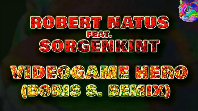 ROBERT NATUS FEAT SORGENKINT - VIDEOGAME HERO (BORIS S REMIX) смотреть онлайн