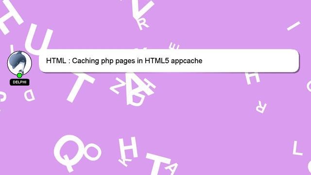HTML : Caching php pages in HTML5 appcache смотреть онлайн