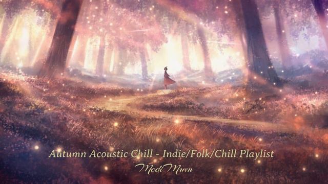 Autumn Acoustic Chill - All I Am, All That I Want - #Indie/#Folk/#Chill Playlist #studymusic