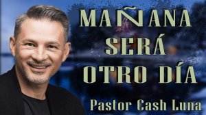 Pastor Cash Luna - Mañana será otro día - Casa de Dios