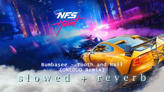 Bumbasee - Tooth and Nail (ONEDUO Remix) | Need for Speed Heat (s l o w e d + r e v e r b) смотреть онлайн