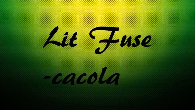 Cacola - Lit Fuse