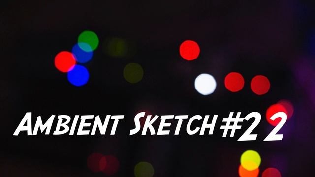 Ambient Sketch #22 смотреть онлайн