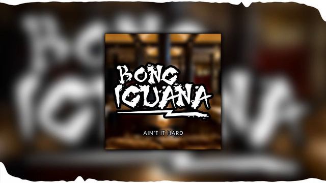 bong iguana - ain't it hard смотреть онлайн