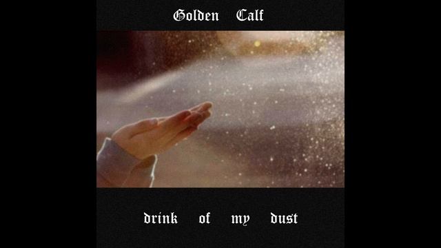 Golden Calf - Drink of My Dust смотреть онлайн